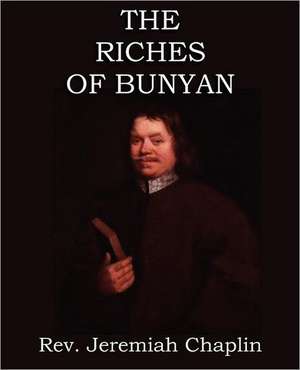 The Riches of Bunyan de Rev Jeremiah Chaplin