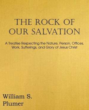 The Rock of Our Salvation de William S. Plumer