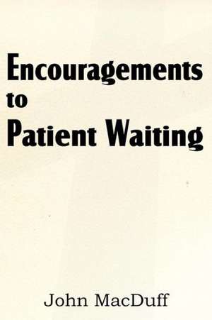 Encouragements to Patient Waiting de John Macduff