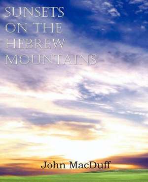 Sunsets on the Hebrew Mountains de John MacDuff