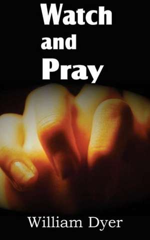 Watch and Pray de William Dyer