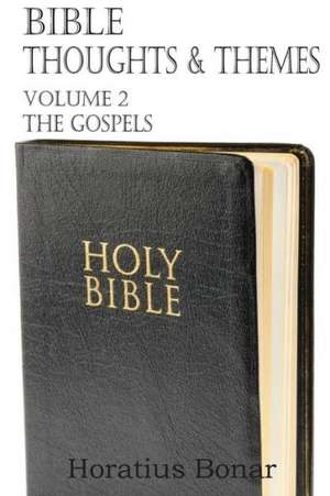 Bible Thoughts & Themes Volume 2 the Gospels de Horatius Bonar