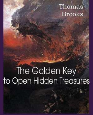 The Golden Key to Open Hidden Treasures de Thomas Brooks