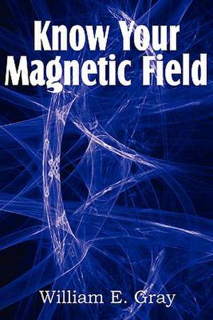 Know Your Magnetic Field de William E. Gray