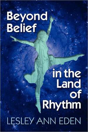 Beyond Belief in the Land of Rhythm de Lesley Ann Eden