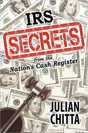 IRS Secrets from the Nation's Cash Register de Julian Chitta