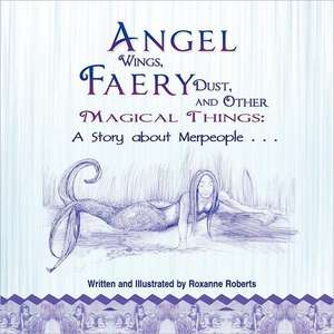 Angel Wings, Faery Dust and Other Magical Things de Roxanne Roberts