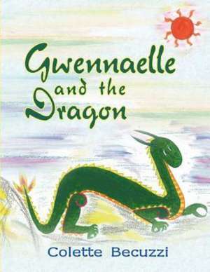 Gwennaelle and the Dragon de Colette Becuzzi