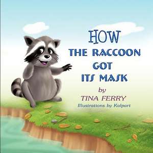 How the Raccoon Got Its Mask de Tina Ferry