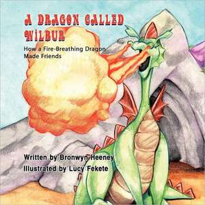 A Dragon Called Wilbur de Bronwyn Heeney