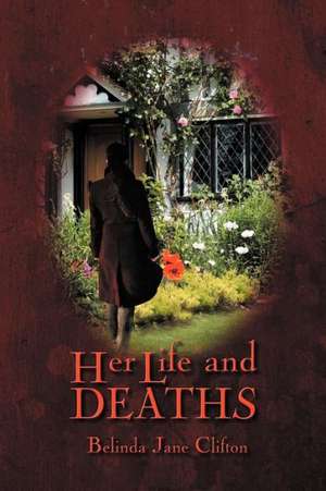 Her Life and Deaths de Belinda Jane Clifton