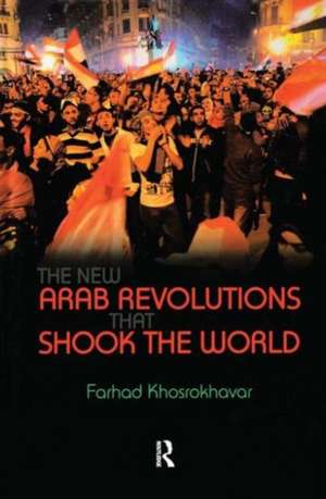 New Arab Revolutions That Shook the World de Farhad Khosrokhavar