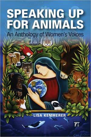 Speaking Up for Animals: An Anthology of Women's Voices de Lisa Kemmerer