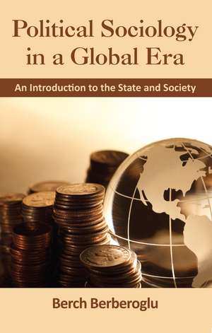 Political Sociology in a Global Era: An Introduction to the State and Society de Berch Berberoglu