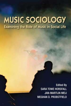 Music Sociology: Examining the Role of Music in Social Life de Sara Towe Horsfall