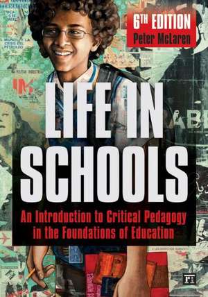 Life in Schools: An Introduction to Critical Pedagogy in the Foundations of Education de Peter McLaren