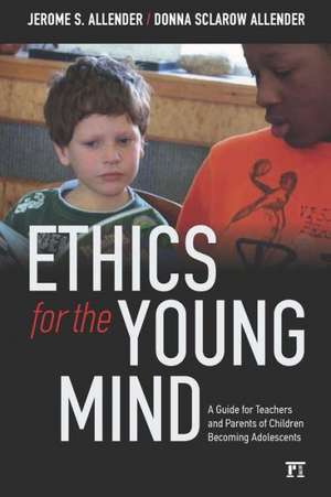 Ethics for the Young Mind: A Guide for Teachers and Parents of Children Becoming Adolescents de Jerome S. Allender