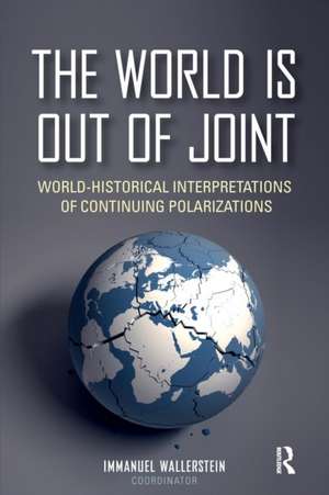 The World is Out of Joint: World-Historical Interpretations of Continuing Polarizations de Immanuel Wallerstein