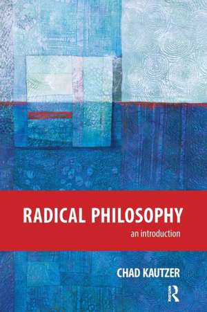 Radical Philosophy: An Introduction de Chad Kautzer