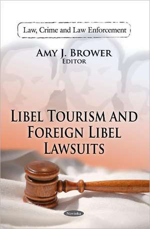 Libel Tourism & Foreign Libel Lawsuits de Amy J. Brower