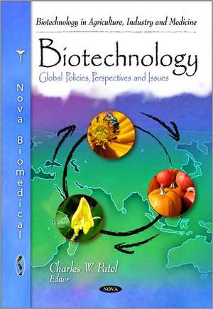 Biotechnology: Global Policies, Perspectives & Issues de Charles W Patel