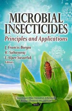 Microbial Insecticides: Principles & Applications de J. Francis Borgio