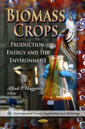 Biomass Crops: Production, Energy & the Environment de Alfred P Haggerty