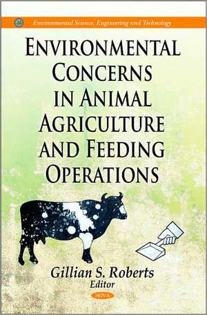 Environmental Concerns in Animal Agriculture & Feeding Operations de Gillian S. Roberts