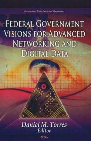 Federal Government Visions for Advanced Networking & Digital Data de Daniel M. Torres