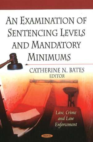 An Examination of Sentencing Levels & Mandatory Minimums de Catherine N. Bates