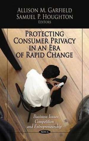 Protecting Consumer Privacy in an Era of Rapid Change de Allison M. Garfield