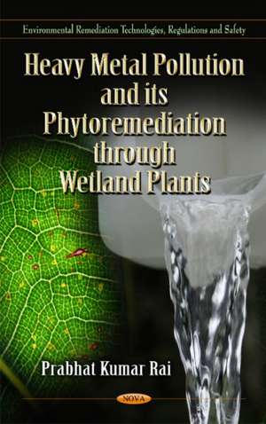 Heavy Metal Pollution & Its Phytoremediation Through Wetland Plants de Prabhat Kumar Rai