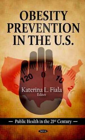 Obesity Prevention in the U.S. de Katerina L. Fiala