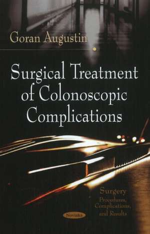 Surgical Treatment of Colonoscopic Complications de Goran Augustin