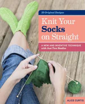 Knit Your Socks on Straight de Alice Curtis