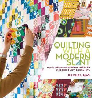 Quilting with a Modern Slant de Rachel May