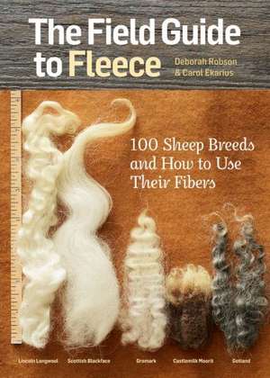 The Field Guide to Fleece: 100 Sheep Breeds & How to Use Their Fibers de Deborah Robson