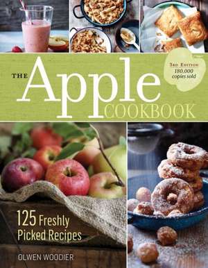 The Apple Cookbook, 3rd Edition: 125 Freshly Picked Recipes de Olwen Woodier