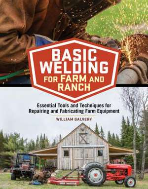 Basic Welding for Farm and Ranch de William Galvery