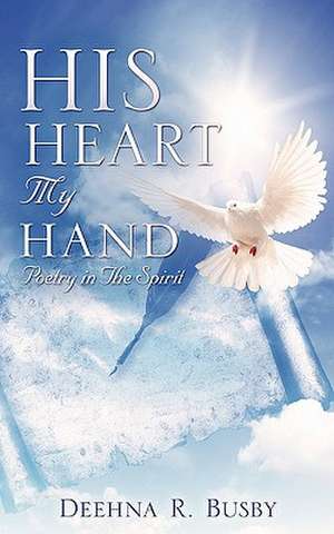 His Heart My Hand de Deehna R. Busby