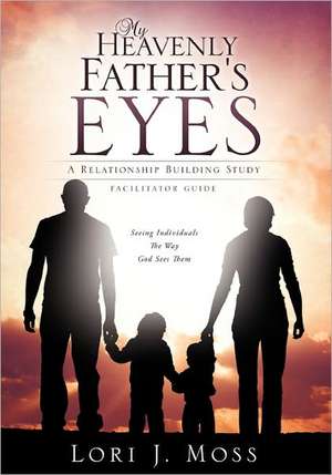 My Heavenly Father's Eyes de Lori J. Moss