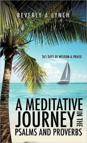 A Meditative Journey In The Psalms And Proverbs de Beverly A. Lynch