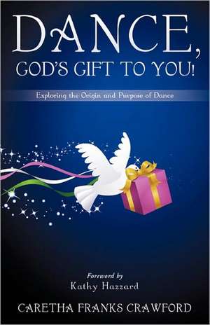 Dance, God's Gift to You! de Caretha Franks Crawford