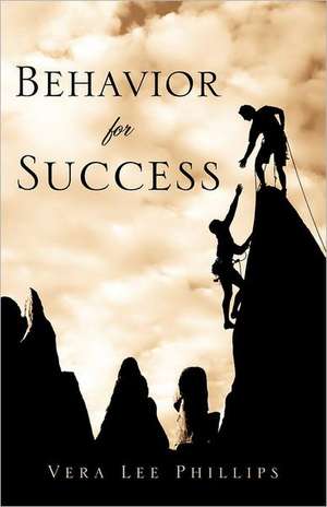 Behavior for Success de Vera Lee Phillips