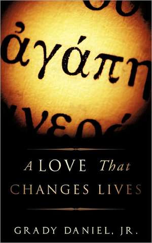 A Love That Changes Lives de Jr. Grady Daniel