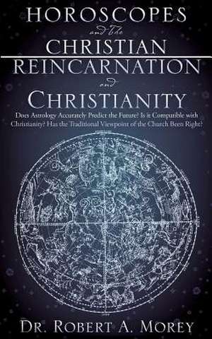 Horoscopes and the Christian Reincarnation and Christianity de Dr Robert a. Morey