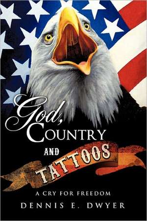 God, Country and Tattoos de Dennis E. Dwyer