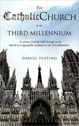 The Catholic Church in the Third Millennium de Daniel Fusting