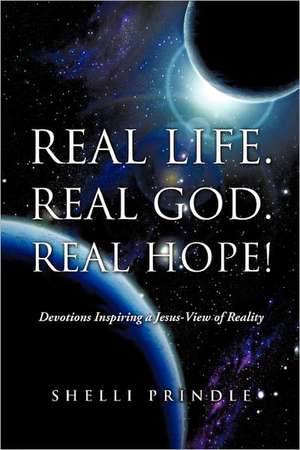 Real Life. Real God. Real Hope! de Shelli Prindle