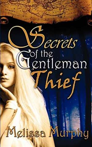 Secrets of the Gentleman Thief de Melissa Murphy